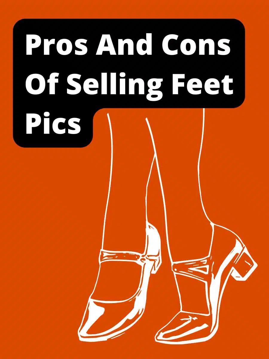 Pros And Cons Of Selling Feet Pics
